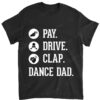 Dance Dad Shirt - Pay Drive Clap