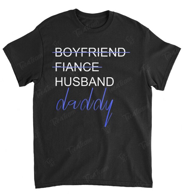 From Boyfriend To Daddy TShirt Pregnancy Announcement Father