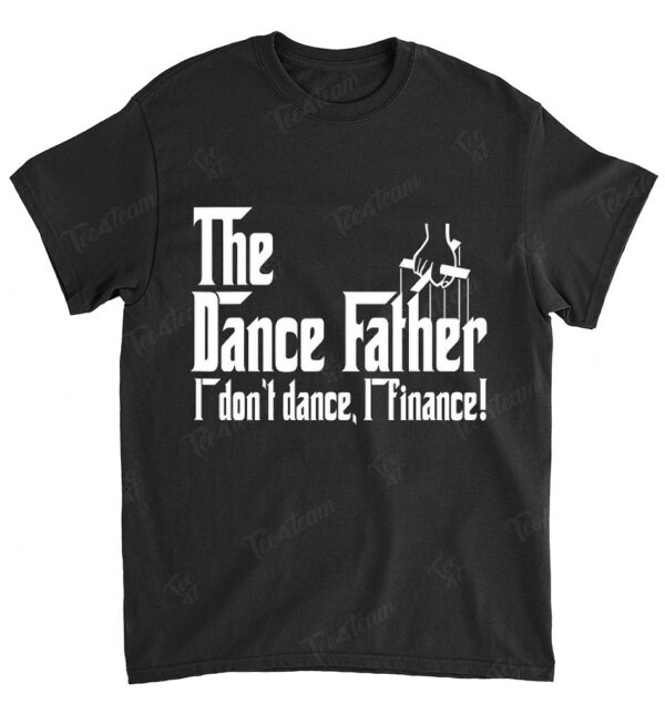 Mens Dance Dad I Don't Dance I Finance Shirt Father's Day