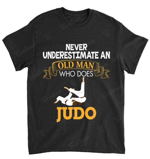 Never Underestimate An Old Man Who Does Judo T-Shirt Father
