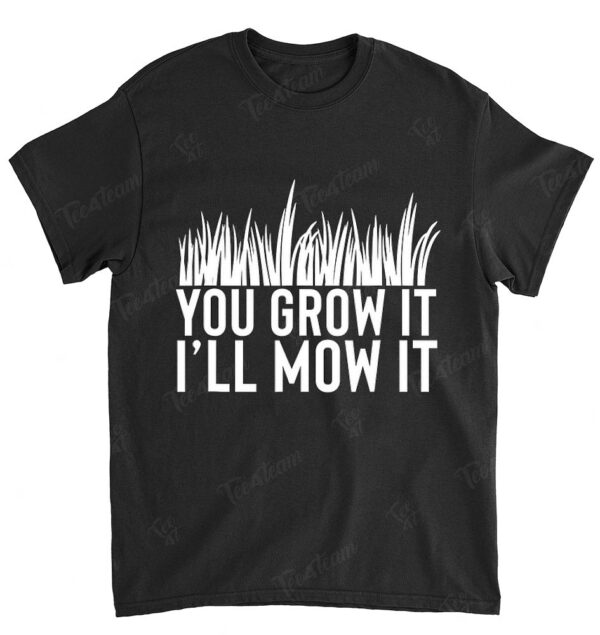You Grow It I'll Mow It Gardening Dad Cutting Grass Meme